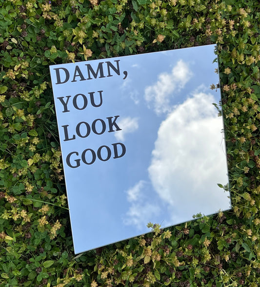 Spiegel "Damn you look good"